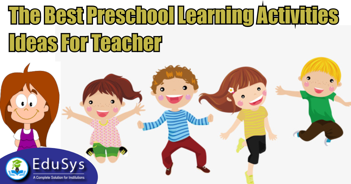 What Are The Best Preschool Learning Activities Ideas For Teacher (2021)?