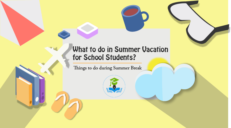 What to do in Summer Vacation for School Students?