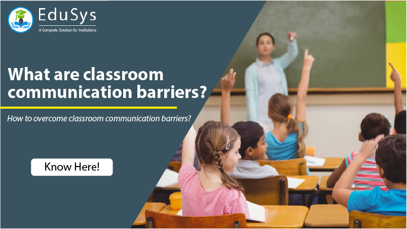 What are classroom communication barriers, and how to overcome them?