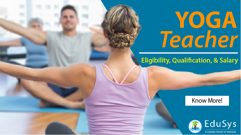 Yoga Teacher - Eligibility, Qualification, Salary, Certificate
