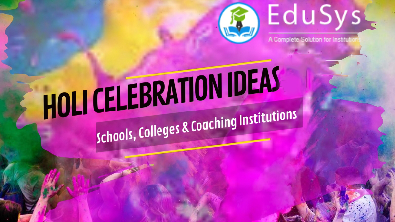 Holi Celebration Ideas (2021) - School, College, Coaching Institutes