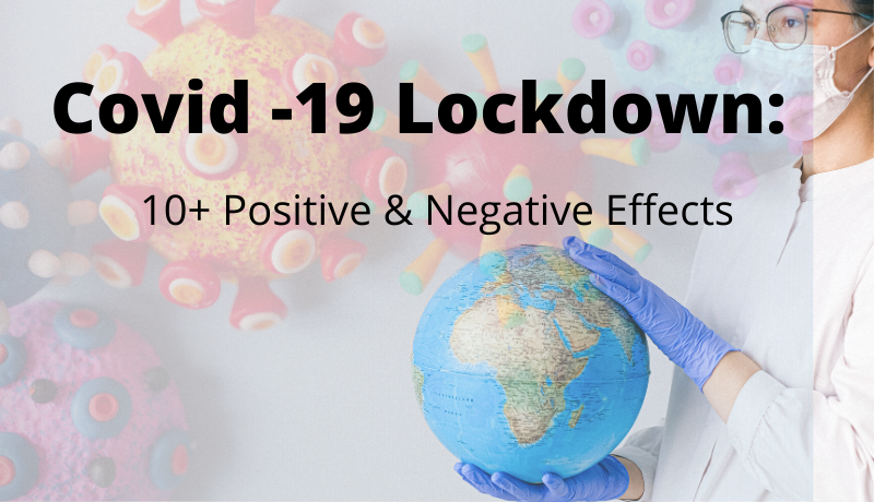 Coronavirus (Covid -19) Lockdown:  10+ Positive & Negative Effects
